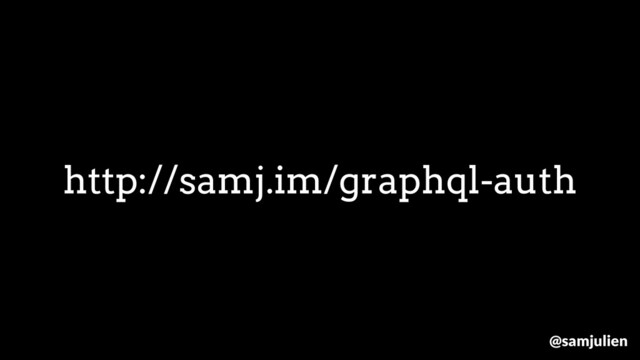 http://samj.im/graphql-auth
@samjulien
