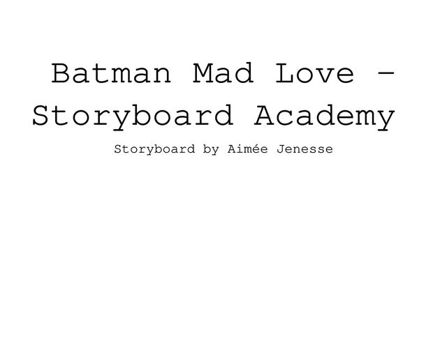 Batman Mad Love -
Storyboard Academy
Storyboard by Aimée Jenesse
