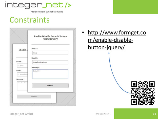 29.10.2015
Constraints
• http://www.formget.co
m/enable-disable-
button-jquery/
integer_net GmbH 14
