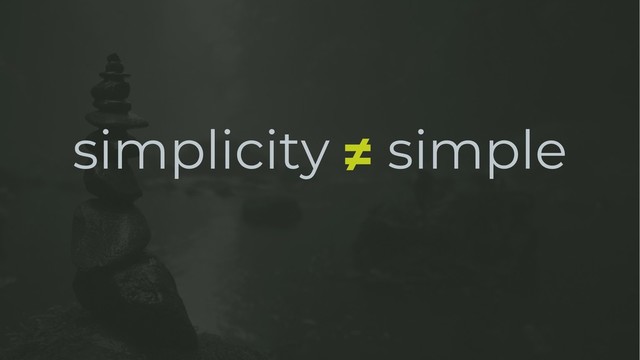 simplicity simple
≠
