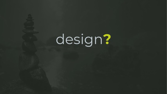 design?
