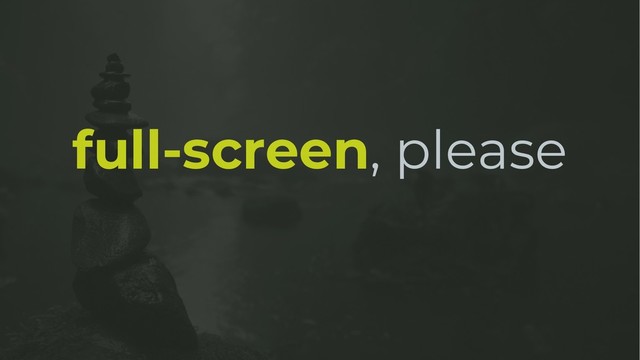 full-screen, please
