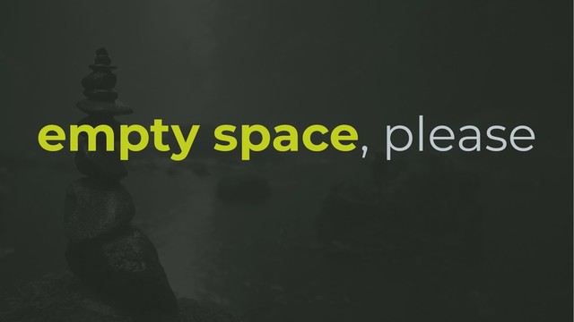 empty space, please
