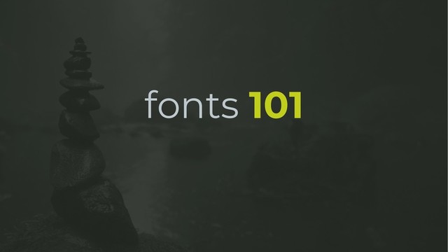 fonts 101
