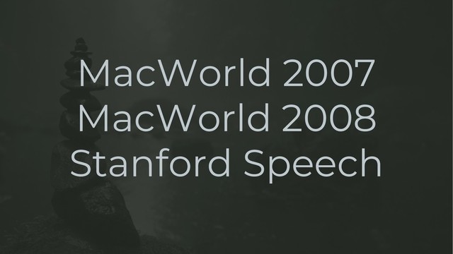 MacWorld 2007
MacWorld 2008
Stanford Speech
