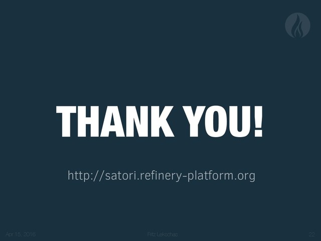 Fritz Lekschas
THANK YOU!
http://satori.refinery-platform.org
Apr 15, 2016 !22
