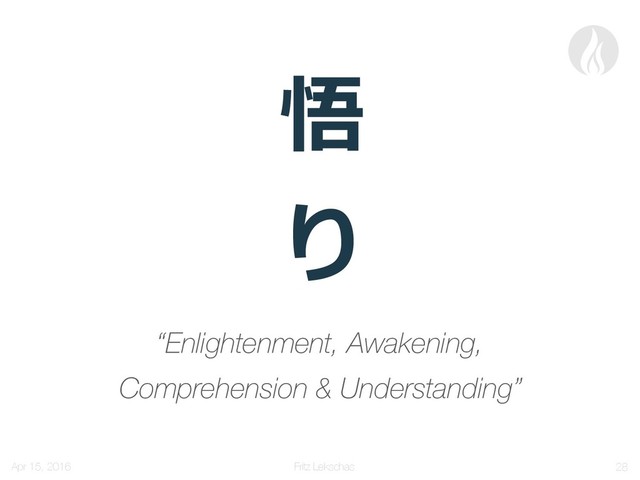Fritz Lekschas
 

“Enlightenment, Awakening,
Comprehension & Understanding”
Apr 15, 2016 !28
