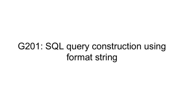 G201: SQL query construction using
format string
