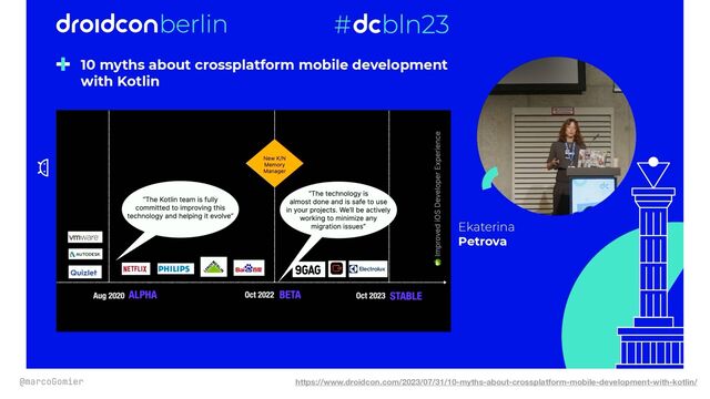 @marcoGomier https://www.droidcon.com/2023/07/31/10-myths-about-crossplatform-mobile-development-with-kotlin/
