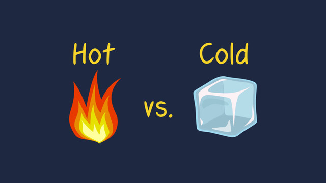Hot Cold
vs.
