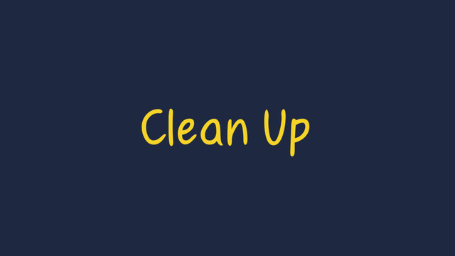 Clean Up
