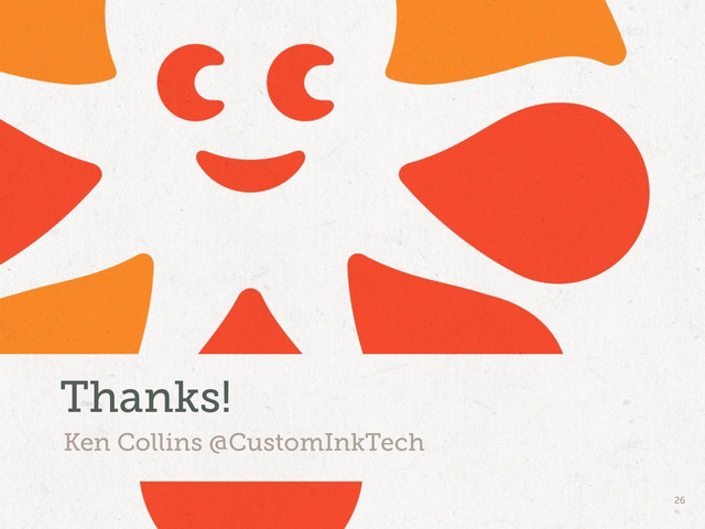 26
Ken Collins @CustomInkTech
Thanks!
