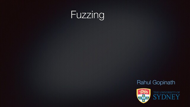 Fuzzing
Rahul Gopinath
