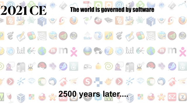 6
2500 years later....
2021 CE The world is governed by software

