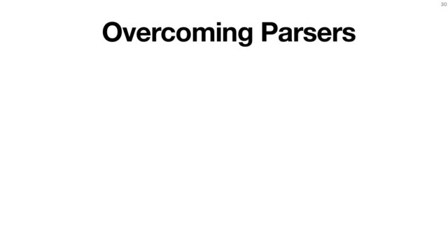 30
Overcoming Parsers
