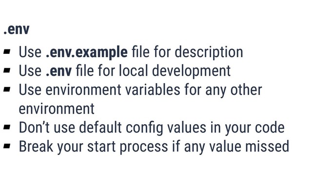 What is Quality?
20
.env
▰ Use .env.example ﬁle for description
▰ Use .env ﬁle for local development
▰ Use environment variables for any other
environment
▰ Don’t use default conﬁg values in your code
▰ Break your start process if any value missed
