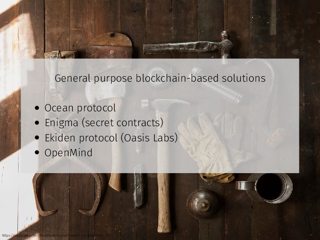 General purpose blockchain-based solutions
• Ocean protocol
• Enigma (secret contracts)
• Ekiden protocol (Oasis Labs)
• OpenMind
https://unsplash.com/@toddquackenbush?photo=IClZBVw5W5A - PD

