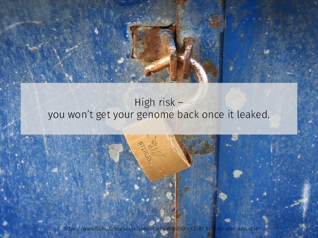 High risk –
you won’t get your genome back once it leaked.
https://www.ﬂickr.com/photos/subcircle/500995147 – CC-BY by ﬂickr user subcircle
