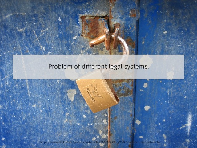 Problem of different legal systems.
https://www.ﬂickr.com/photos/subcircle/500995147 – CC-BY by ﬂickr user subcircle
