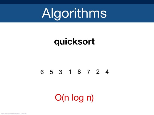 Algorithms
quicksort
https://en.wikipedia.org/wiki/Quicksort
O(n log n)
