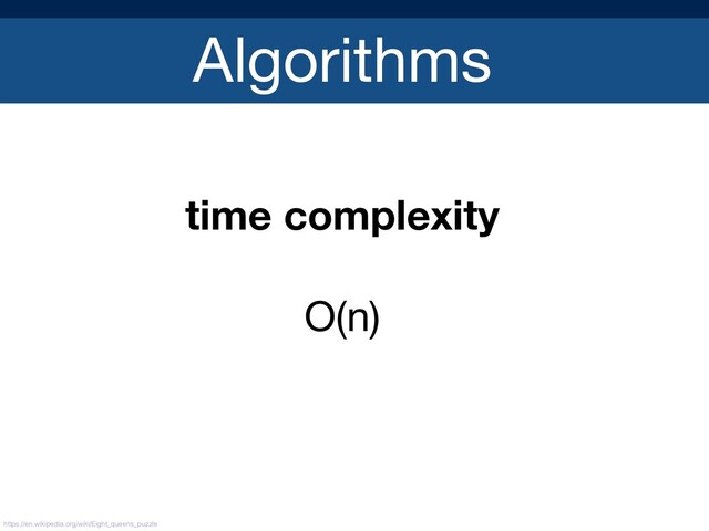 Algorithms
time complexity
O(n)

https://en.wikipedia.org/wiki/Eight_queens_puzzle

