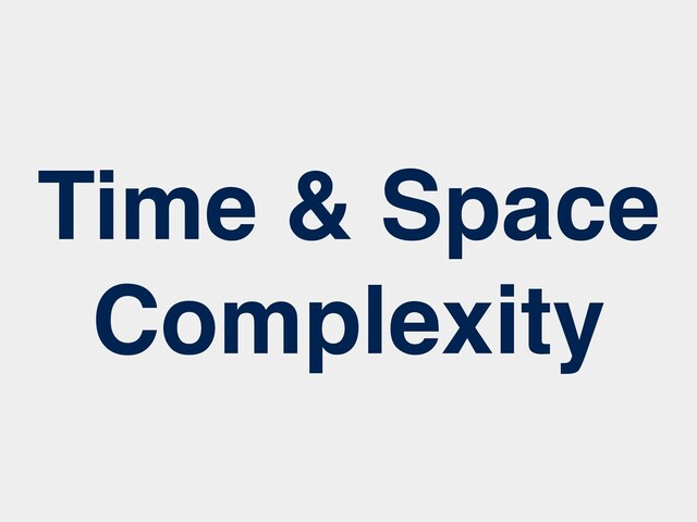 Time & Space
Complexity
