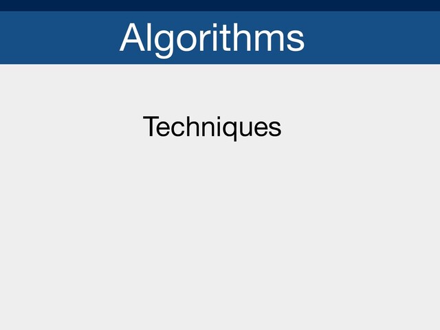 Algorithms
Techniques

