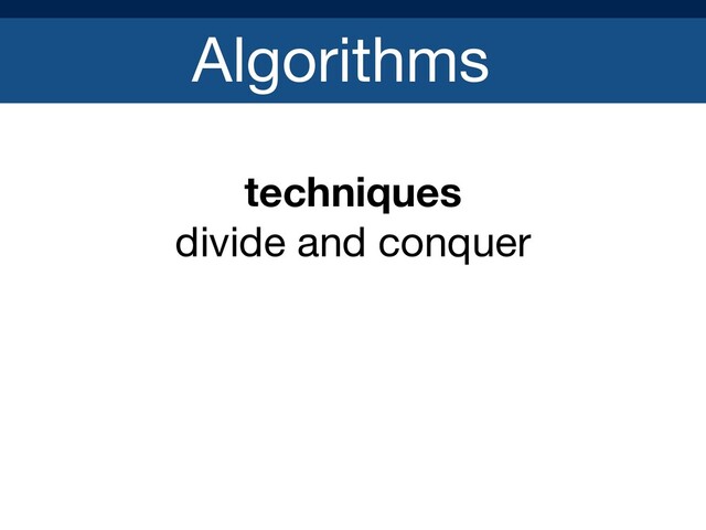 Algorithms
techniques
divide and conquer

