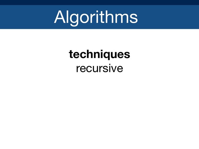 Algorithms
techniques
recursive

