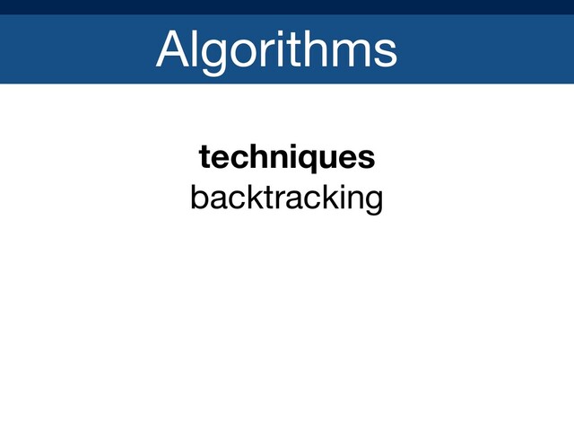 Algorithms
techniques
backtracking

