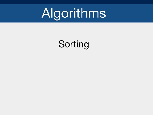 Algorithms
Sorting

