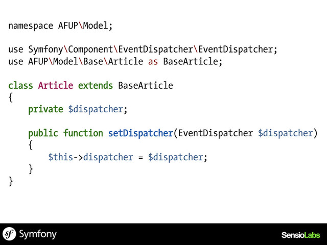 namespace AFUP\Model;
use Symfony\Component\EventDispatcher\EventDispatcher;
use AFUP\Model\Base\Article as BaseArticle;
class Article extends BaseArticle
{
private $dispatcher;
public function setDispatcher(EventDispatcher $dispatcher)
{
$this->dispatcher = $dispatcher;
}
}
