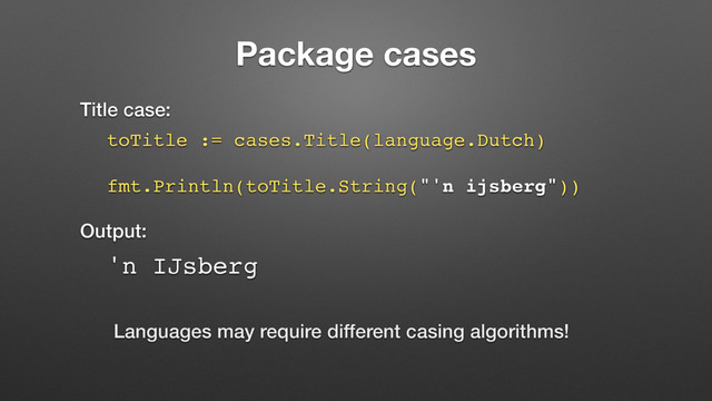 Package cases
Title case:
toTitle := cases.Title(language.Dutch) 
 
fmt.Println(toTitle.String("'n ijsberg"))
Output:
'n IJsberg
Languages may require different casing algorithms!
