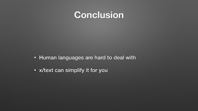 Conclusion
• Human languages are hard to deal with
• x/text can simplify it for you

