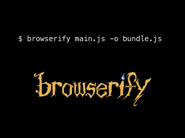 browserify main.js -o bundle.js
$

