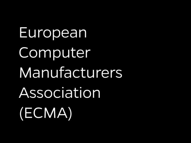 European
Computer
Manufacturers
Association
(ECMA)
