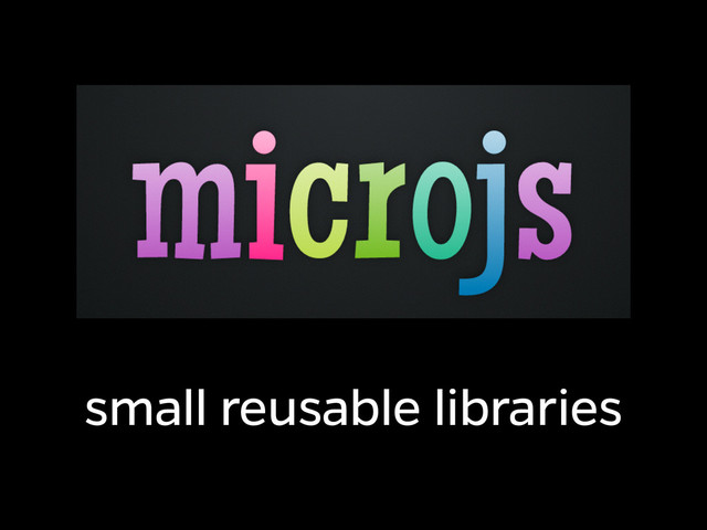 small reusable libraries
