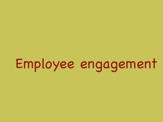 Employee engagement

