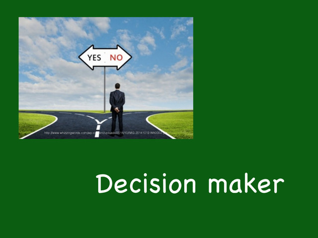 Decision maker
http://www.whizzingwords.com/wp-content/uploads/2014/10/IMG-20141019-WA0002.jpg
