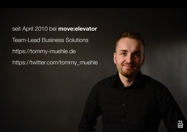 Team-Lead Business Solutions
seit April 2010 bei move:elevator
https://tommy-muehle.de
https://twitter.com/tommy_muehle
