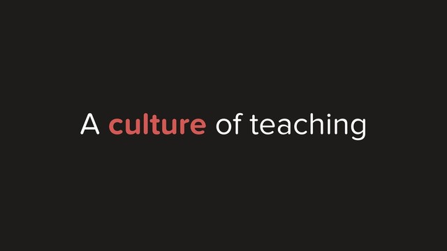 A culture of teaching
