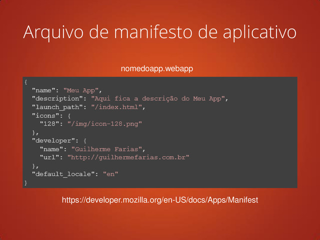 Arquivo de manifesto de aplicativo
nomedoapp.webapp
https://developer.mozilla.org/en-US/docs/Apps/Manifest
