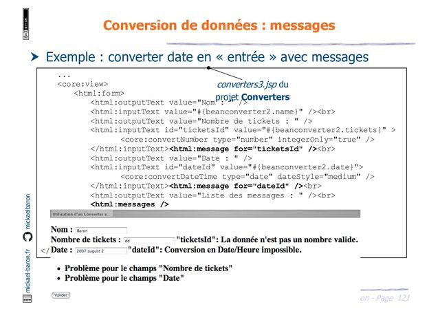121
JSF - M. Baron - Page
mickael-baron.fr mickaelbaron
Conversion de données : messages
 Exemple : converter date en « entrée » avec messages
...



<br>



<br>



<br>
<br>




