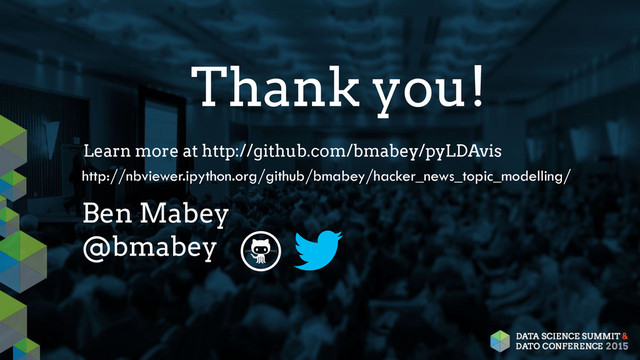 Thank you!
Learn more at http://github.com/bmabey/pyLDAvis
Ben Mabey
@bmabey
http://nbviewer.ipython.org/github/bmabey/hacker_news_topic_modelling/
