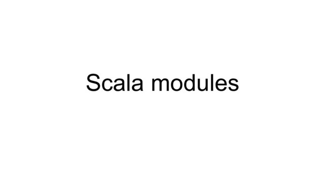 Scala modules
