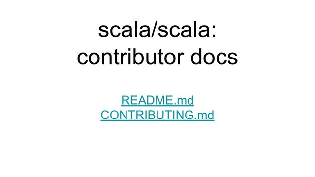 scala/scala:
contributor docs
README.md
CONTRIBUTING.md

