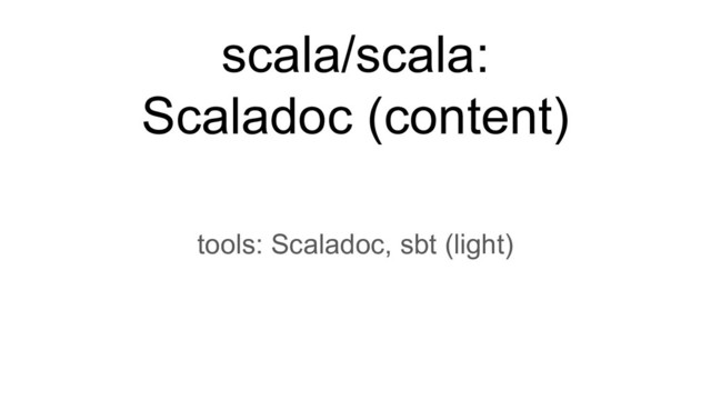 scala/scala:
Scaladoc (content)
tools: Scaladoc, sbt (light)
