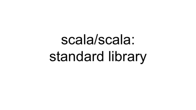 scala/scala:
standard library
