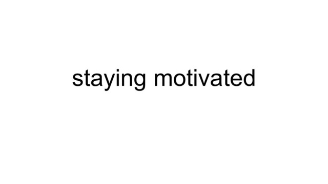 staying motivated
