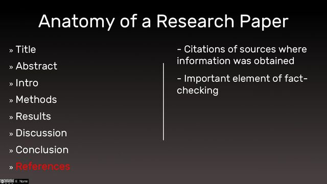 Anatomy of a Research Paper
»
Title
»
Abstract
»
Intro
»
Methods
»
Results
»
Discussion
»
Conclusion
»
References
- Citations of sources where
information was obtained
- Important element of fact-
checking
